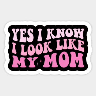 Yes, I Know I Look Like My Mom Sticker